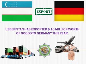 Digit of the day: Uzbekistan has exported $ 16 million worth of goods to Germany this year.